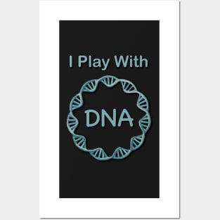 I play with DNA Posters and Art